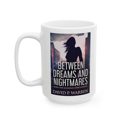 Between Dreams and Nightmares - White Coffee Mug