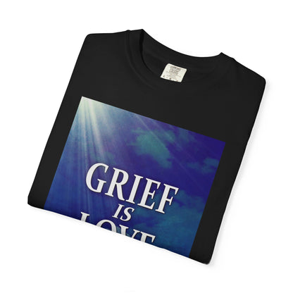 Grief is Love - Unisex T-Shirt