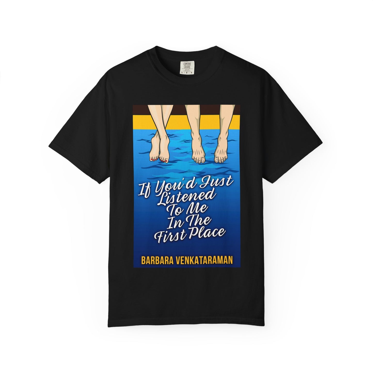 If You'd Just Listened To Me In The First Place... - Unisex T-Shirt
