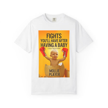 Fights You'll Have After Having A Baby - Unisex T-Shirt
