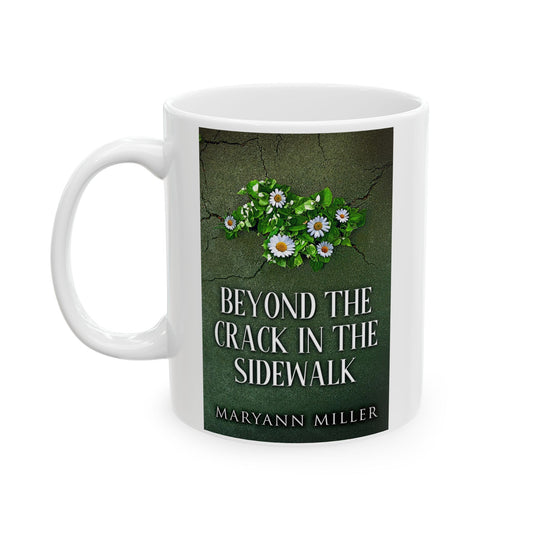 Beyond The Crack In The Sidewalk - White Coffee Mug