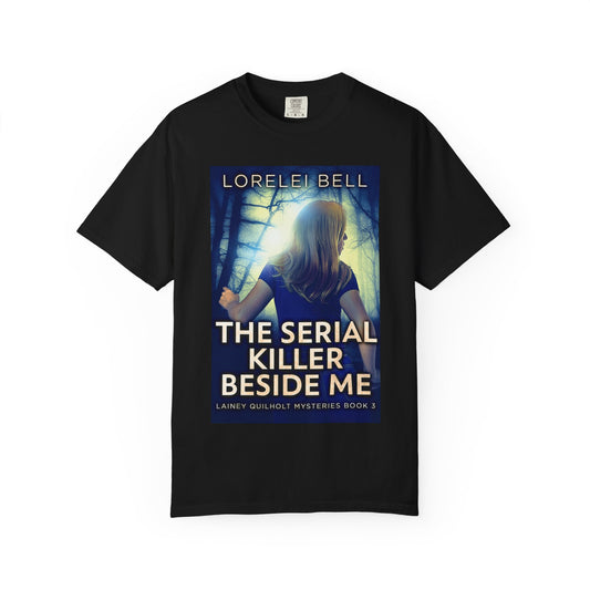 The Serial Killer Beside Me - Unisex T-Shirt