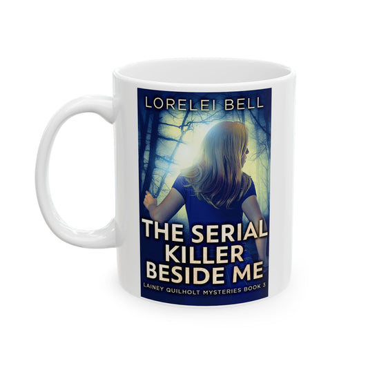The Serial Killer Beside Me - White Coffee Mug
