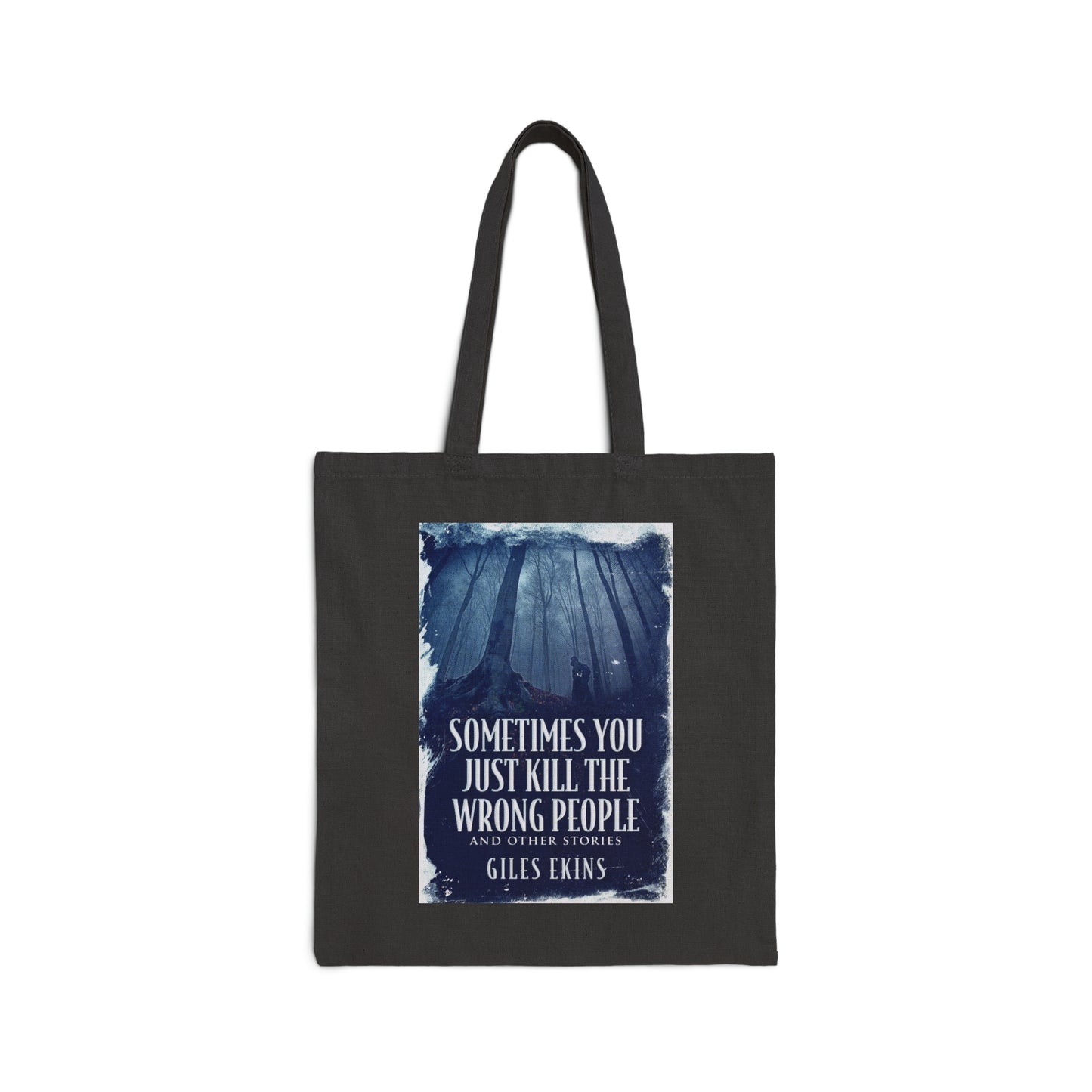 Sometimes You Just Kill The Wrong People and Other Stories - Cotton Canvas Tote Bag