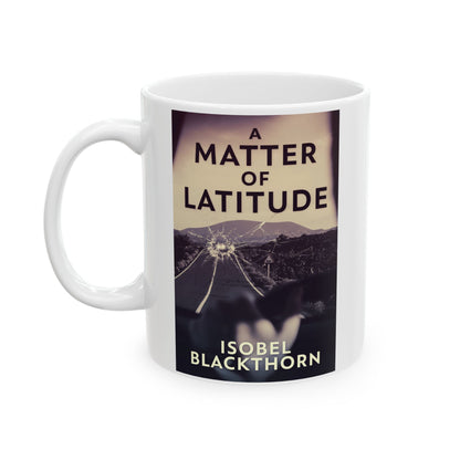 A Matter of Latitude - White Coffee Mug