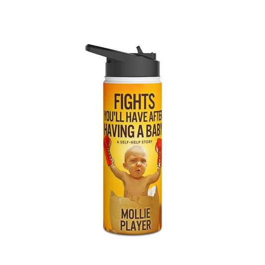 Fights You'll Have After Having A Baby - Stainless Steel Water Bottle