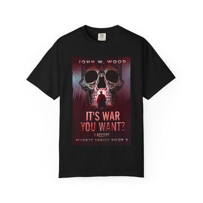 It's War You Want? I Accept - Unisex T-Shirt