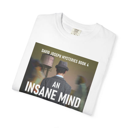An Insane Mind - Unisex T-Shirt