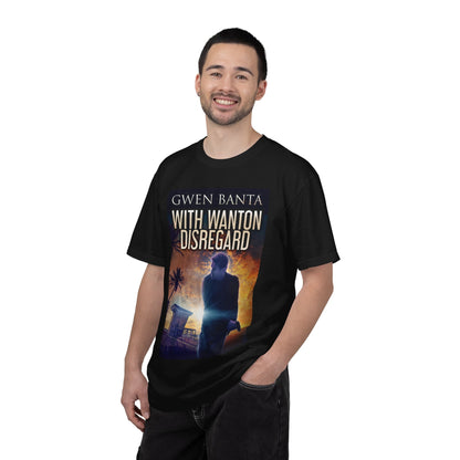 With Wanton Disregard - Unisex T-Shirt