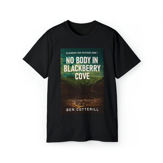 No Body in Blackberry Cove - Unisex T-Shirt