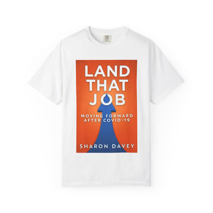 Land That Job - Moving Forward After Covid-19 - Unisex T-Shirt