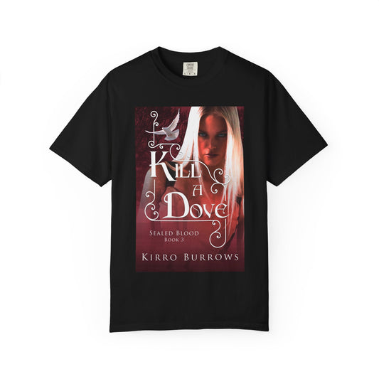 Kill A Dove - Unisex T-Shirt