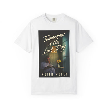 Tomorrow Is The Last Day - Unisex T-Shirt