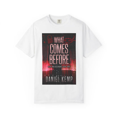 What Comes Before - Unisex T-Shirt