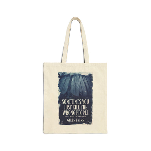 Sometimes You Just Kill The Wrong People and Other Stories - Cotton Canvas Tote Bag