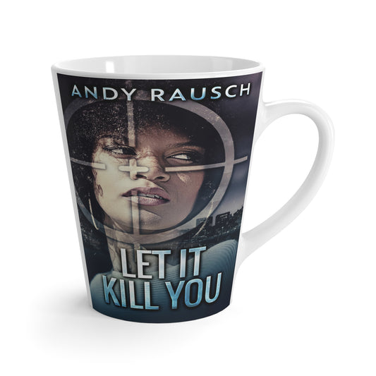 Let It Kill You - Latte Mug