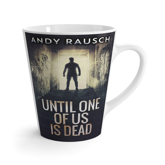 Until One Of Us Is Dead - Latte Mug