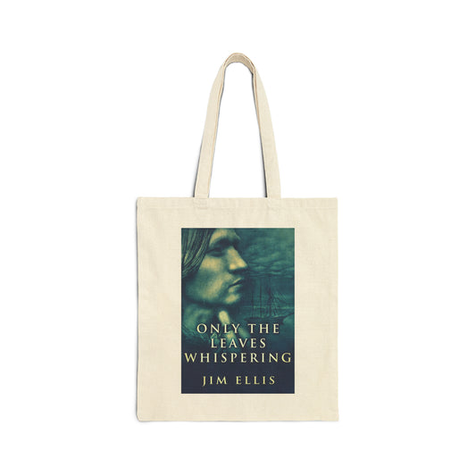 Only The Leaves Whispering - Cotton Canvas Tote Bag