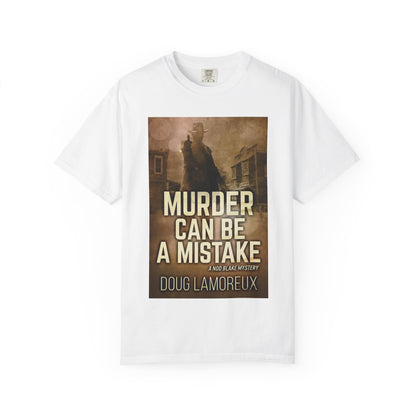 Murder Can Be A Mistake - Unisex T-Shirt
