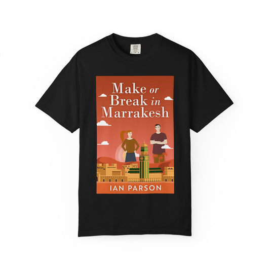 Make Or Break In Marrakesh - Unisex T-Shirt