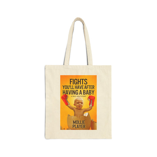Fights You'll Have After Having A Baby - Cotton Canvas Tote Bag