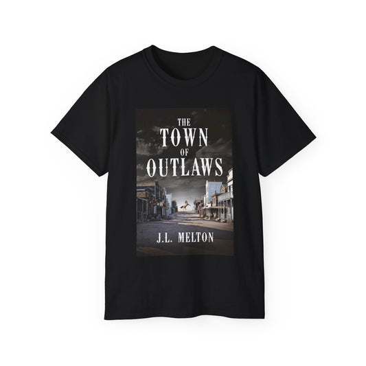 The Town Of Outlaws - Unisex T-Shirt