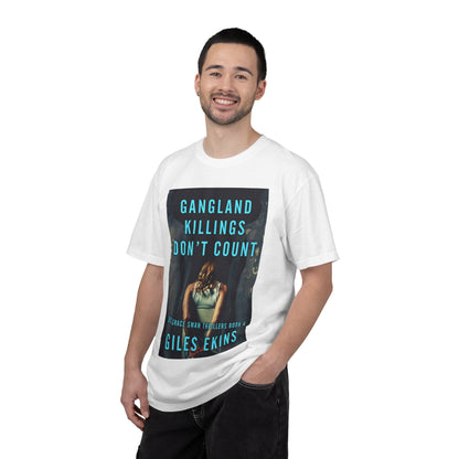 Gangland Killings Don't Count - Unisex T-Shirt