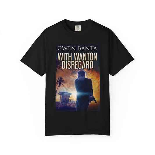 With Wanton Disregard - Unisex T-Shirt
