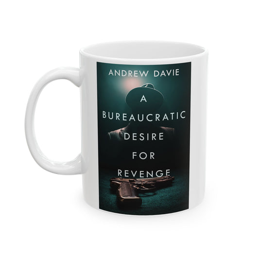 A Bureaucratic Desire For Revenge - White Coffee Mug