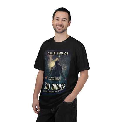 You Choose - Unisex T-Shirt