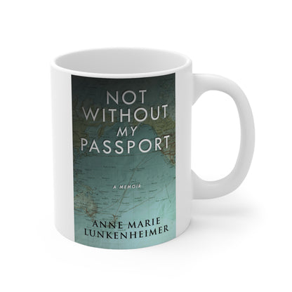 Not Without My Passport - Ceramic Coffee Cup