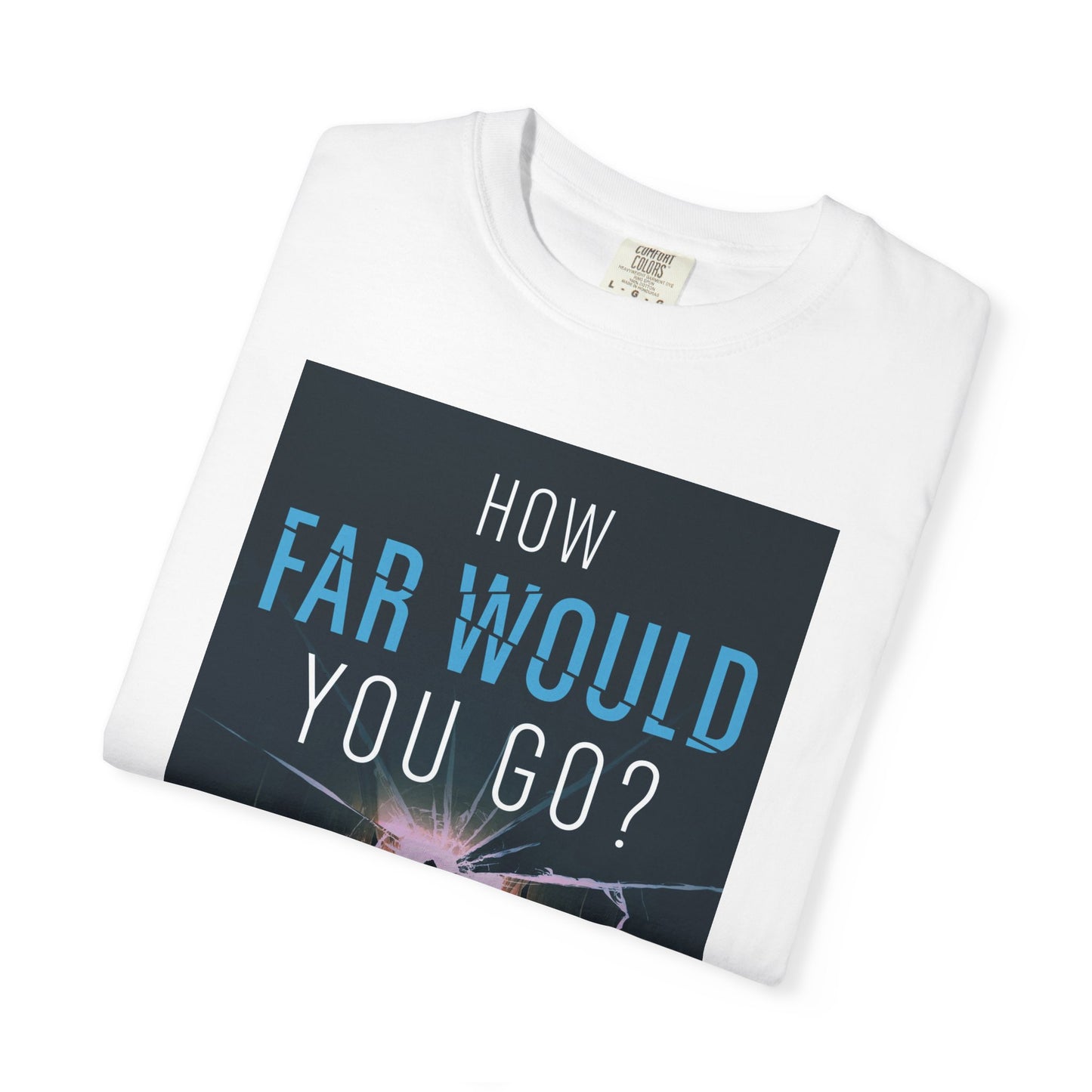 How Far Would You Go? - Unisex T-Shirt