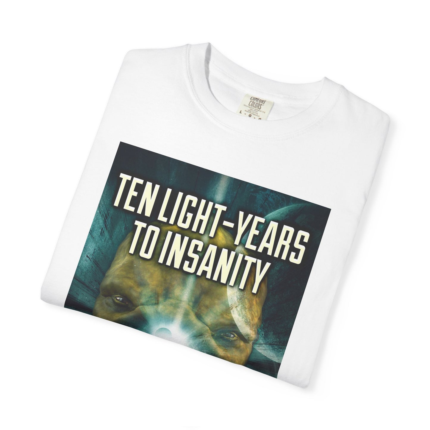 Ten Light-Years To Insanity - Unisex T-Shirt