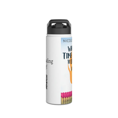 When the Time Comes to Light a Fire - Stainless Steel Water Bottle