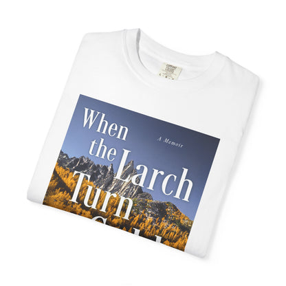 When the Larch Turn Gold - Unisex T-Shirt