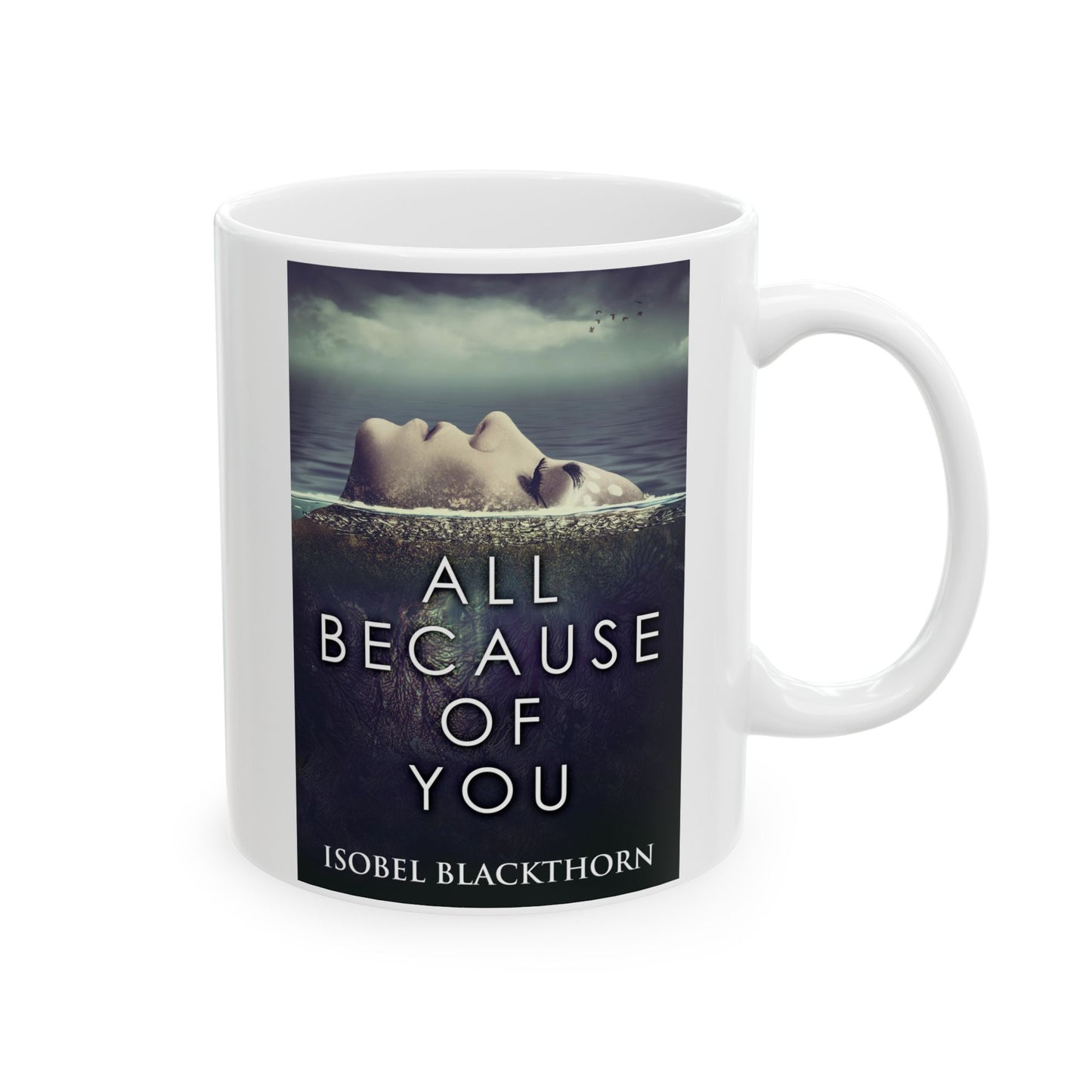 All Because Of You - White Coffee Mug
