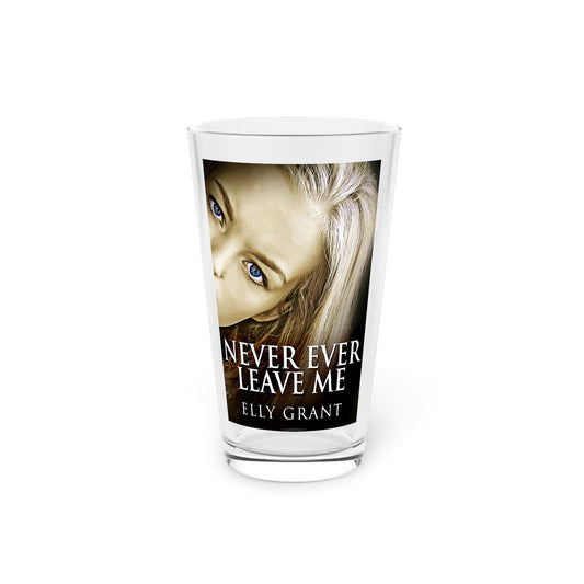 Never Ever Leave Me - Pint Glass