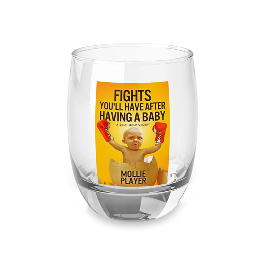 Fights You'll Have After Having A Baby - Whiskey Glass