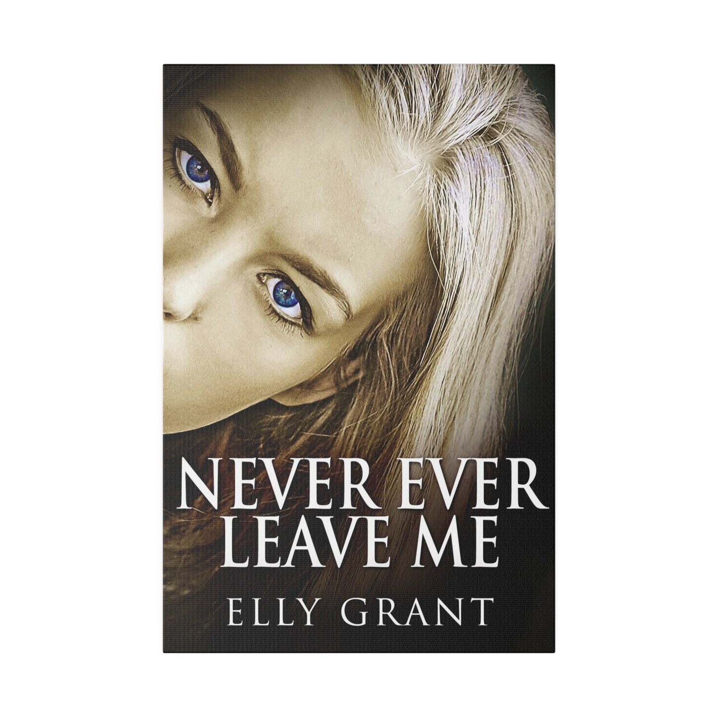 Never Ever Leave Me - Canvas