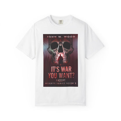It's War You Want? I Accept - Unisex T-Shirt