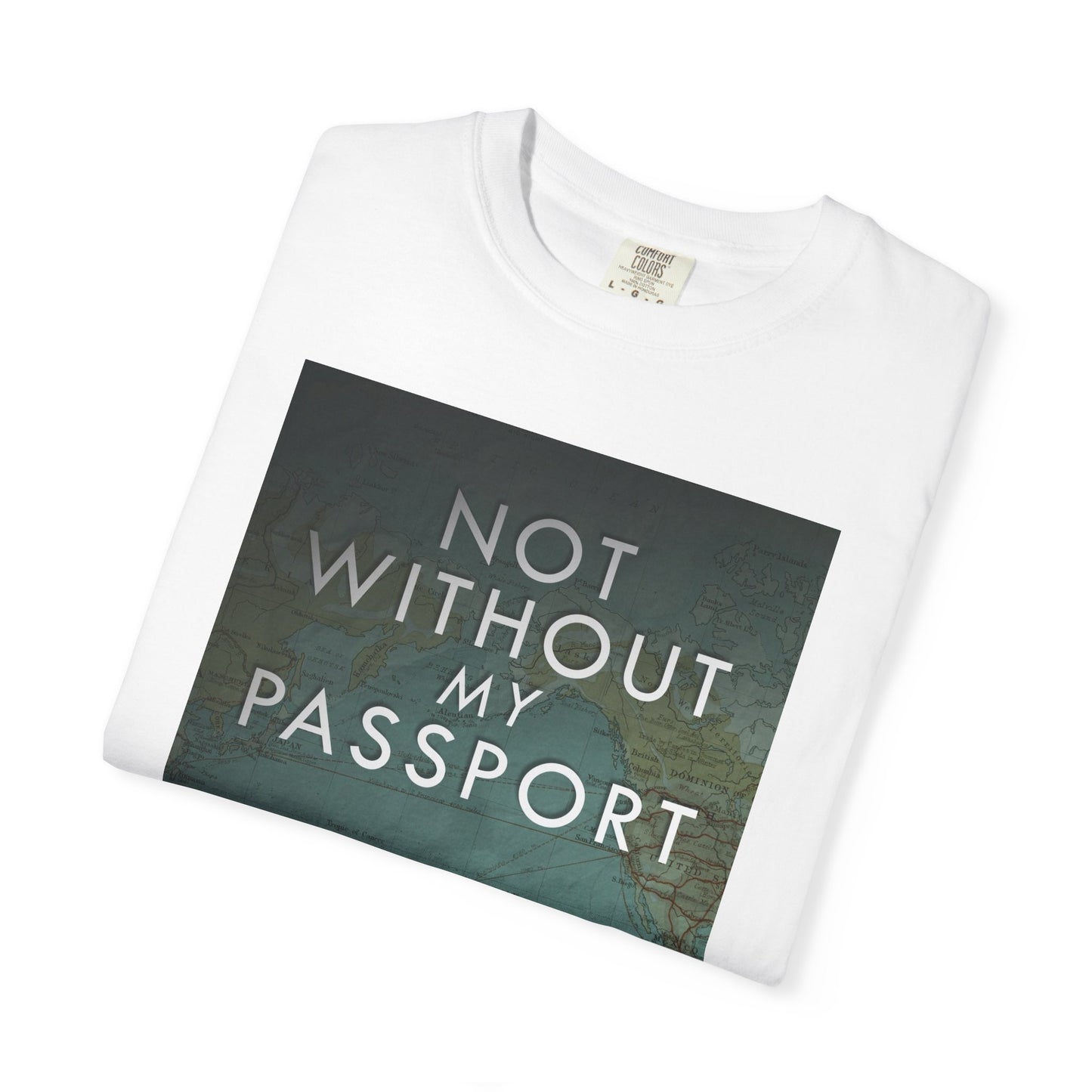 Not Without My Passport - Unisex T-Shirt