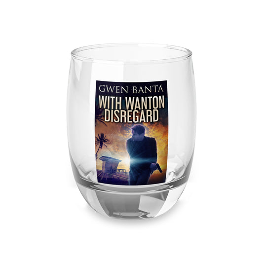 With Wanton Disregard - Whiskey Glass