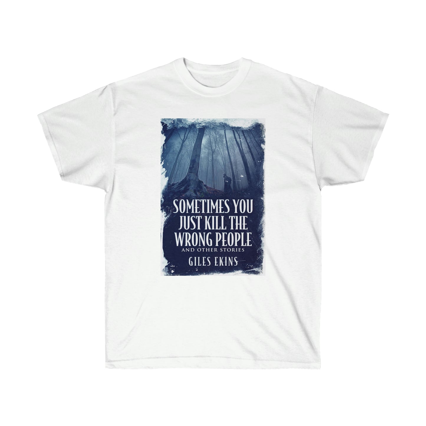 Sometimes You Just Kill The Wrong People and Other Stories - Unisex T-Shirt