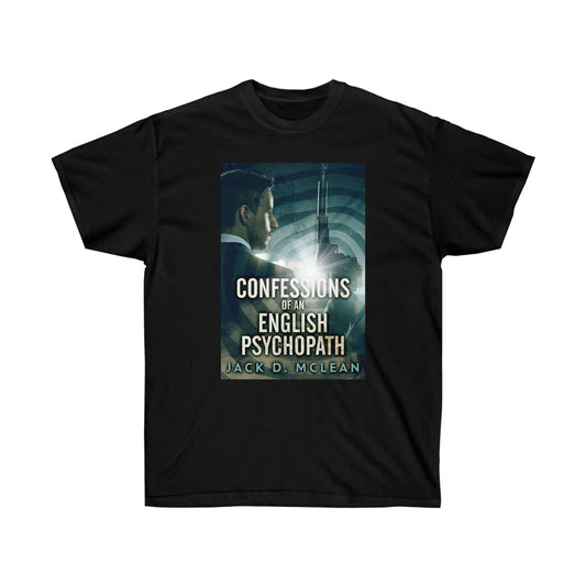 Confessions Of An English Psychopath - Unisex T-Shirt
