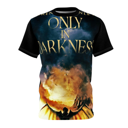 Only In Darkness - Unisex All-Over Print Cut & Sew T-Shirt