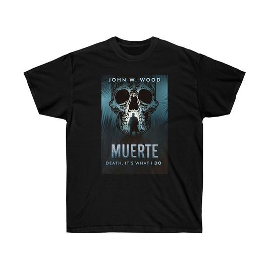 Muerte - Death, It's What I Do - Unisex T-Shirt