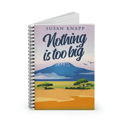 Nothing Is Too Big - Spiral Notebook