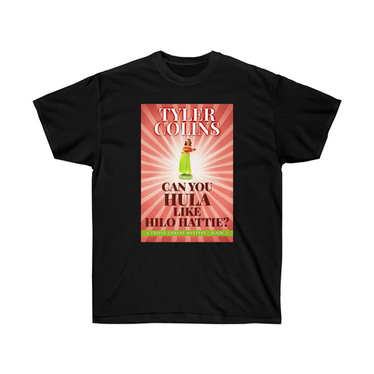 Can You Hula Like Hilo Hattie? - Unisex T-Shirt