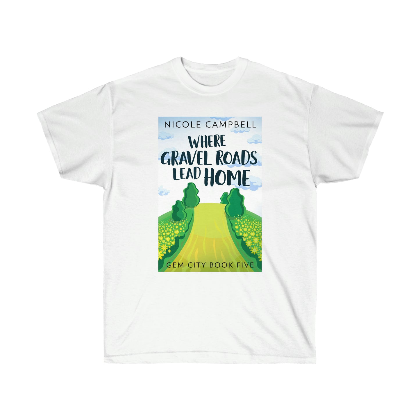 Where Gravel Roads Lead Home - Unisex T-Shirt