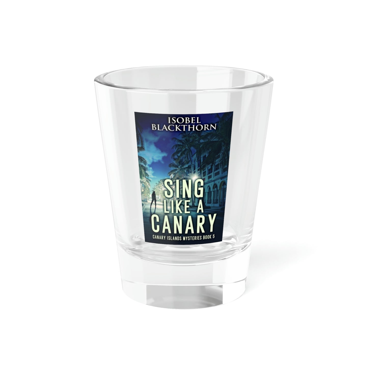 Sing Like a Canary - Shot Glass, 1.5oz